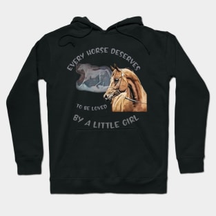 Every horse deserves to be loved by a little girl Hoodie